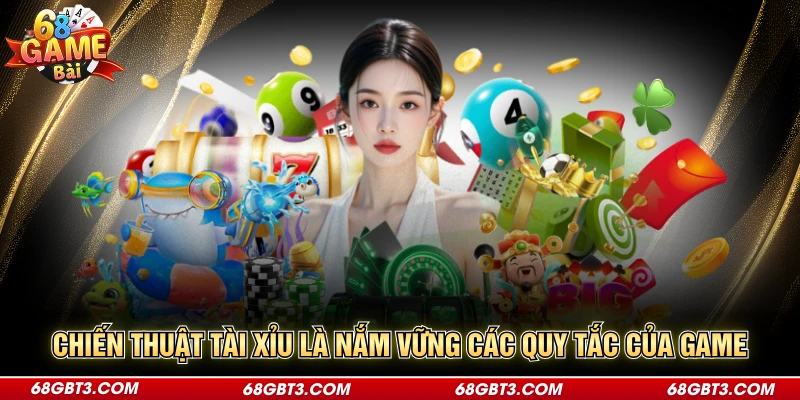Chiến thuật tài xỉu là nắm vững các quy tắc của game