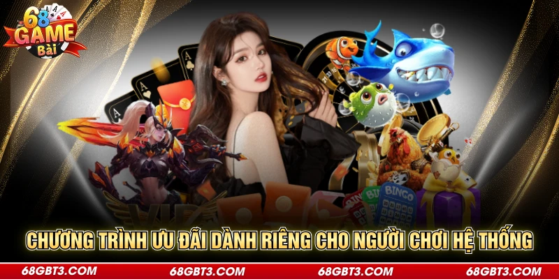 Chương trình ưu đãi dành riêng cho người chơi hệ thống